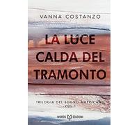 La luce calda del tramonto: Trilogia del sogno americano: Vol. 1