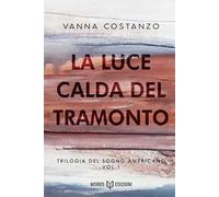 La luce calda del tramonto. Trilogia del sogno americano. Vol. 1