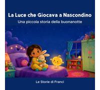 La Luce che Giocava a Nascondino: Una piccola storia della buonanotte