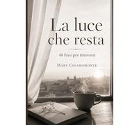 La luce che resta: 48 frasi per ritrovarsi