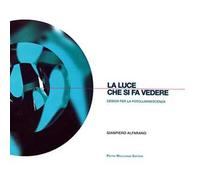 La luce che si fa vedere. Design per la fotoluminiscenza. Ediz. illustrata