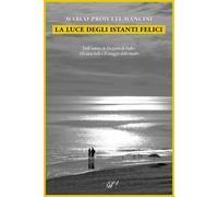 La luce degli istanti felici - Proietti Mancini Marco
