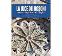La luce dei rosoni. Lungo i cammini di Puglia