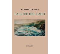 La luce del lago - Gentili Fabrizio