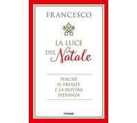 La luce del Natale. Perché il presepe è la nostra speranza