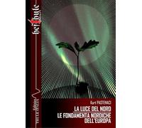 La luce del Nord. Le fondamenta nordiche dell'Europa. Ediz. integrale