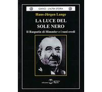 La luce del sole nero. Il Rasputin di Himmler e i suoi eredi