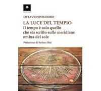 La luce del tempio. Il tempo è solo quello che sta scritto sulle meridiane ombra del sole