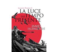 La luce del tempo presente. Licanius trilogy. Vol. 3 - Islington James