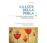 La luce della perla. La scrittura di Maria Zambrano tra filosofia e teologia