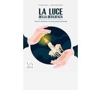 La luce della resilienza. Quando il fallimento è la tua più grande opportunità