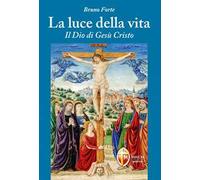 La luce della vita. Il Dio di Gesù Cristo