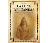 La luce dell'anima. Scienza ed effetti. Parafrasi dei Sutra Yoga