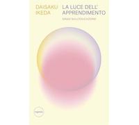 La luce dell'apprendimento. Saggi sull'educazione - Ikeda Daisaku