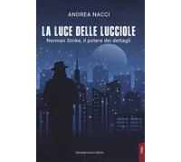 La luce delle lucciole. Norman Strike, il potere dei dettagli - Nacci Andrea