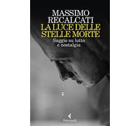 La luce delle stelle morte. Saggio su lutto e nostalgia
