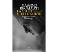 La luce delle stelle morte. Saggio su lutto e nostalgia - 2022 -