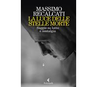 La luce delle stelle morte. Saggio su lutto e nostalgia