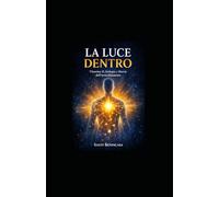 LA LUCE DENTRO: Biologia, Salute e Libertà dell'invecchiamento