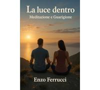 La luce dentro: Meditazione e Guarigione
