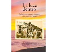 La luce dentro: Radici, Speranza e il Coraggio di credere nei sogni