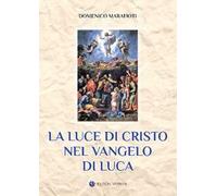 La luce di Cristo nel Vangelo di Luca. Ediz. integrale