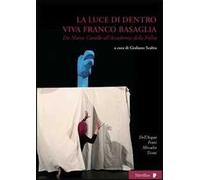 La luce di dentro. Viva Franco Basaglia. Da Marco Cavallo all'accademia della follia