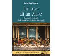 La luce di un Altro. Commento pastorale alle letture festive dell'anno lit...