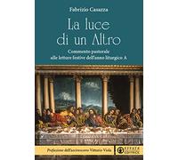 La luce di un Altro. Commento pastorale alle letture festive dell'anno liturgico A