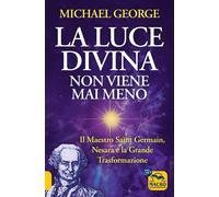La luce divina non viene mai meno. Il maestro Saint Germain, Nesara e la g...