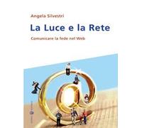 La luce e la rete. Comunicare la fede nel Web