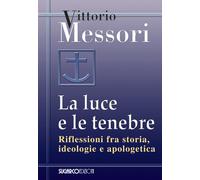 La luce e le tenebre. Riflessioni fra storia, ideologie e apologetica