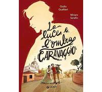 Libri Gualtieri Giulio Antonio - La Luce E L'ombra. Caravaggio