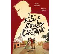 Libri Gualtieri Giulio Antonio - La Luce E L'ombra. Caravaggio