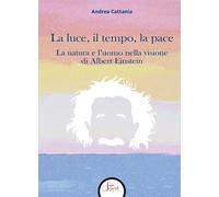 La luce, il tempo, la pace. La natura e l'uomo nella visione di A