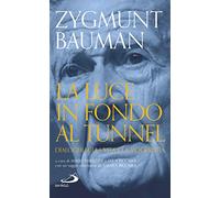 La luce in fondo al tunnel. Dialoghi sulla vita e la modernità