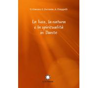 La luce, la natura e la spiritualità in Dante - Giacosa Giuseppe, Zuccante...