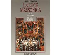 La luce massonica. Riti mistici, misterici, magistici (Vol. 6)