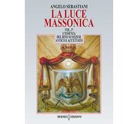 La luce massonica. Vol. 3: L' essenza del rito scozzese antico e accettato