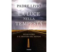 La luce nella tempesta. Medjugorje e il destino del mondo - [Edizioni Piemme]