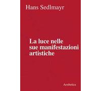 La luce nelle sue manifestazioni artistiche. Nuova ediz.