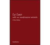 La luce nelle sue manifestazioni artistiche - Sedlmayr Hans