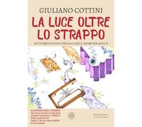 La luce oltre lo strappo. Sette brevi favole per ragazzi, e anche per adulti