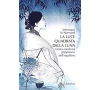 La luce quadrata della luna. L'antica medicina giapponese dell'equilibrio