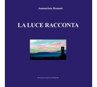 La Luce Racconta - [Francesco Tozzuolo Editore]