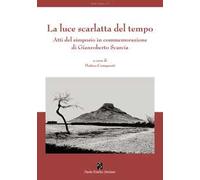 La luce scarlatta del tempo. Atti del simposio in commemorazione di Gianroberto Scarcia