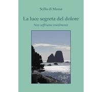 La luce segreta del dolore-non soffriamo inutilmente