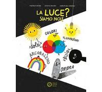 La luce? Siamo noi! Ediz. a colori