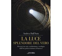 La luce, splendore del vero. Percorsi tra arte, architettura e teologia da...