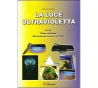 La luce ultravioletta. Cos'è. Come funziona. Applicazioni in molti settori